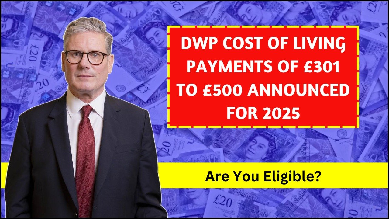 DWP £301 to £500 Cost of Living Payments Coming in 2025 — Find Out If You Qualify Instantly